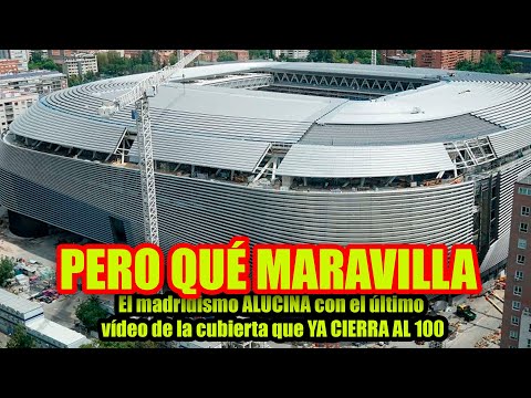 PERO QUÉ MARAVILLA | El madridismo ALUCINA con el último vídeo de la cubierta que YA CIERRA AL 100%
