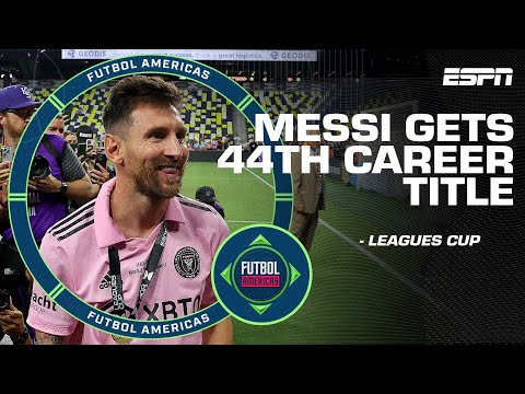 ‘The MESSI MANIA will continue!’ Leagues Cup with Inter Miami is Messi’s 44th career title | ESPN FC