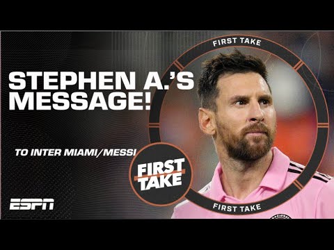 Stephen A. has A MESSAGE for Inter Miami and Lionel Messi 👀 | First Take