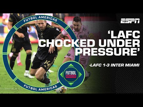 ‘Choked under PRESSURE’ How LAFC were dominated by Lionel Messi’s Inter Miami | Futbol Americas