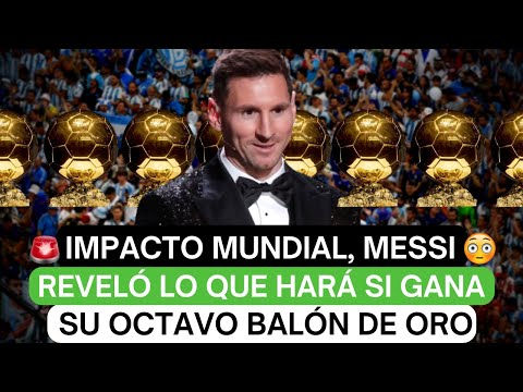 💥Impacto mundial, Messi reveló lo que hará si gana su octavo Balón de Oro😲