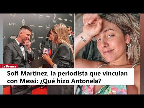 Sofi Martínez, la periodista que vinculan con Messi: ¿Qué hizo Antonela?