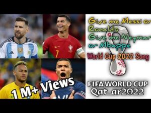 Give Me Messi Or Ronaldo / Give Me Neymar Or Mbappe / 2022 World Cup Song