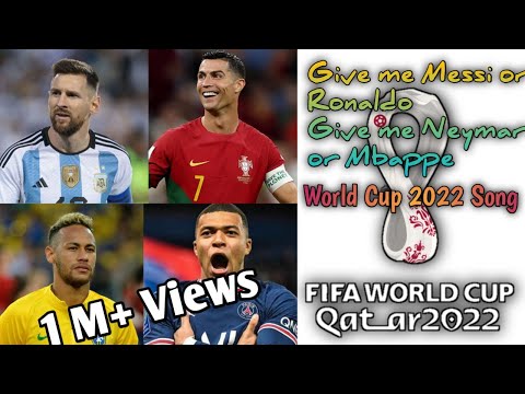 Give Me Messi Or Ronaldo / Give Me Neymar Or Mbappe / 2022 World Cup Song